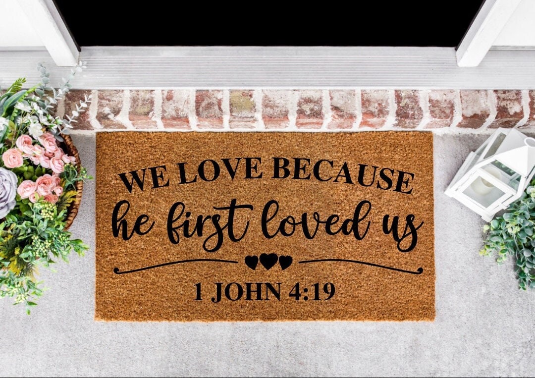 We Loved Because He First Loved Us, 1 John 4 19, Religious Doormat, Valentines Day Decor, Door Mat, Home Gifts, Christian Gifts, Welcome Mat