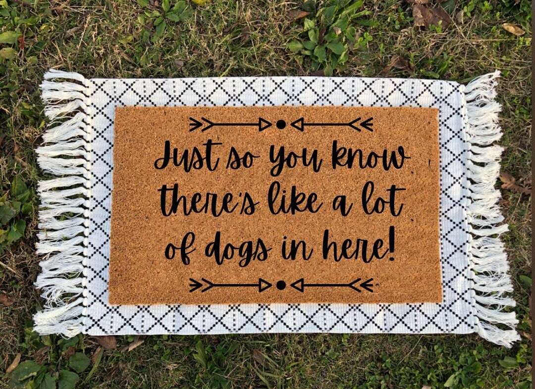 Just So You Know There's Like A Lot Of Dogs In Here | Housewarming Gift | Closing Gift | Welcome Mat | Funny Doormat | Funny Gift | Pet Gift